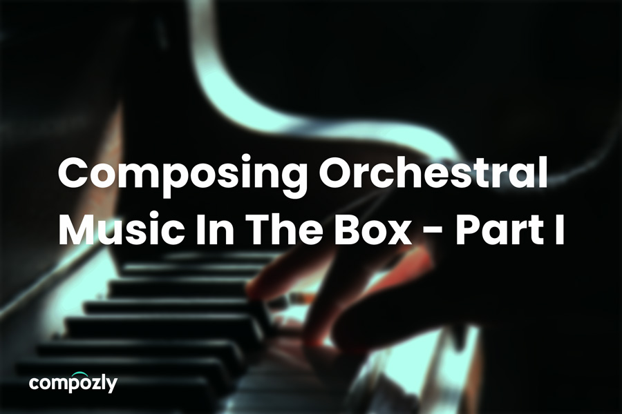 Composing Orchestral Music In The Box: Part I